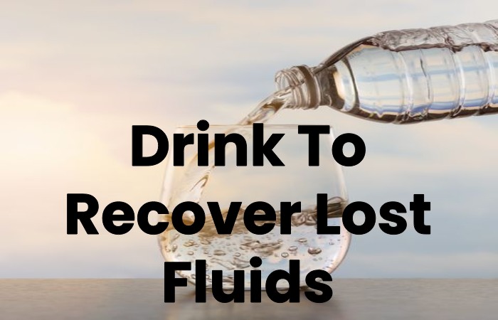 Drink To Recover Lost Fluids