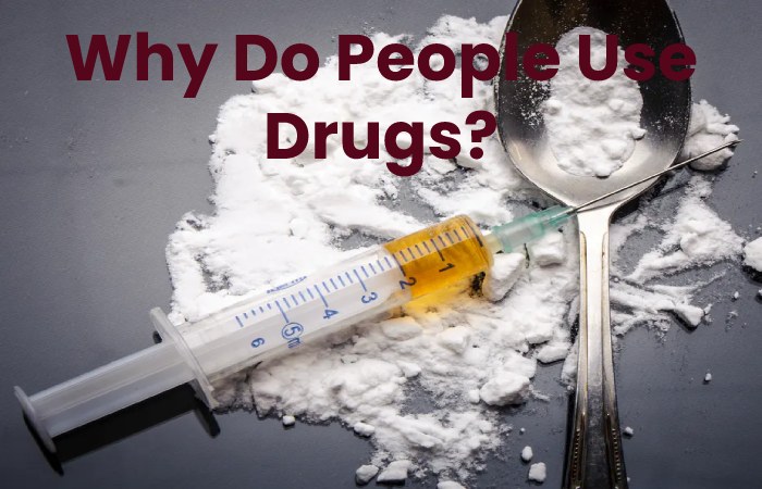 Why Do People Use Drugs?