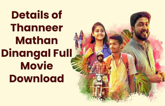 Details of Thanneer Mathan Dinangal Full Movie Download