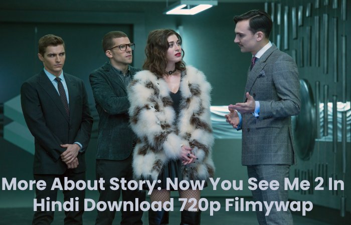 More About Story: Now You See Me 2 In Hindi Download 720p Filmywap