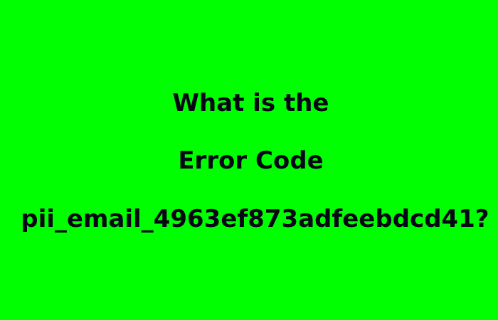 What is the Error Code pii_email_4963ef873adfeebdcd41?