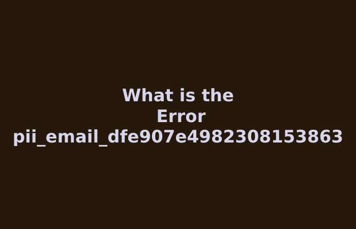 What is the Error pii_email_dfe907e4982308153863