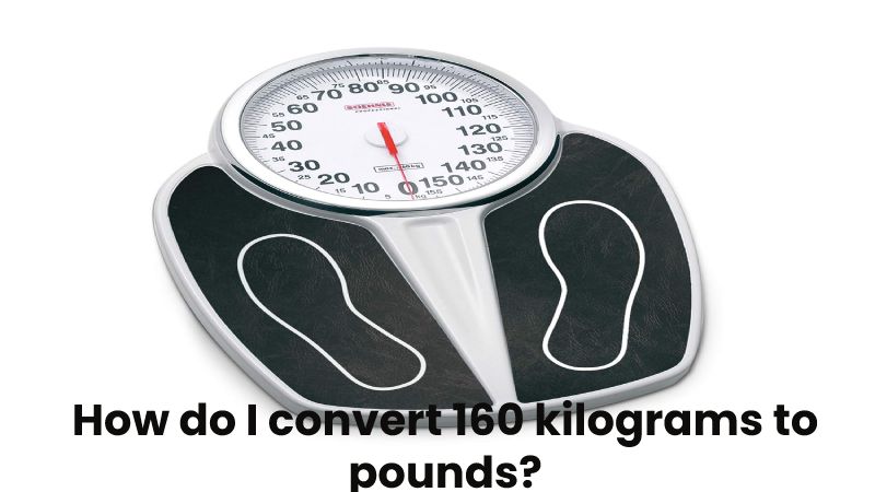 How do I convert 160 kilograms to pounds_