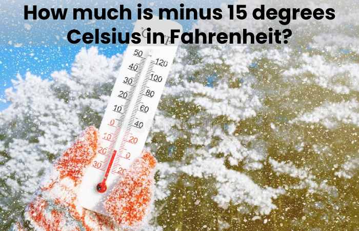 How much is minus 15 degrees Celsius in Fahrenheit?