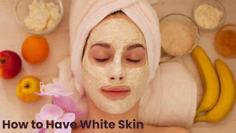 How to Have White Skin