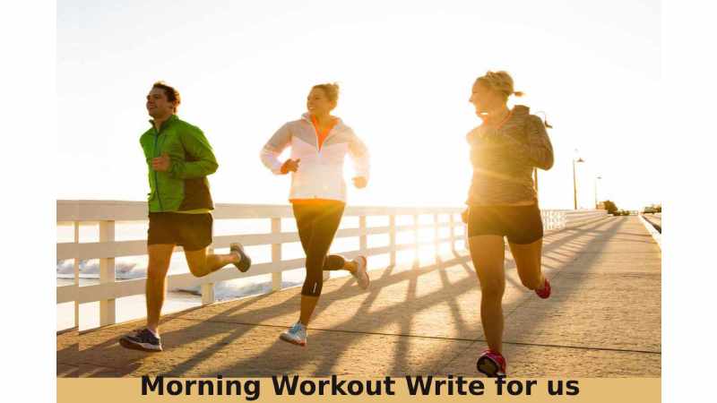 Morning Workout Write for us