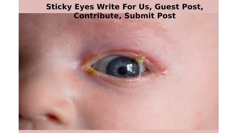 Sticky Eyes Write For Us